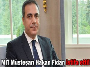 MİT Müsteşarı Hakan Fidan istifa etti!