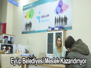 Eyüp Belediyesi Meslek Kazandırıyor