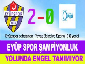 EYÜP SPOR ŞAMPİYONLUK YOLUNDA ENGEL TANIMIYOR