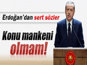 Erdoğan: 'Konu mankeni olmam'