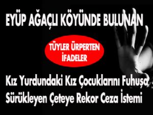 Kız Yurdundaki Kız Çocuklarını Fuhuşa Sürükleyen Çeteye Rekor Ceza İstemi