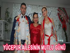 YÜCEPUR AİLESİNİN MUTLU GÜNÜ