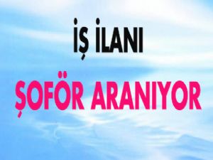 ACİL ŞOFÖR ARANMAKTADIR