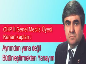 Ayrımdan yana değil Bütünleştirmekten Yanayım