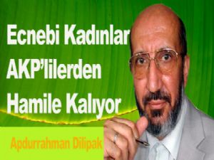 Ecnebi Kadınlar AKP'lilerden Hamile Kalıyor