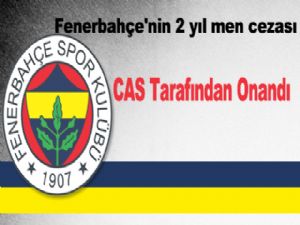 Fenerbahçe'nin 2 yıl men cezası CAS tarafından onandı