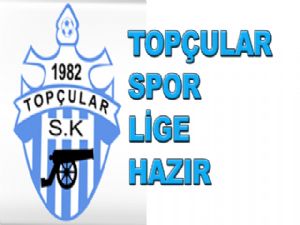 TOPÇULAR SPOR LİGE HAZIR