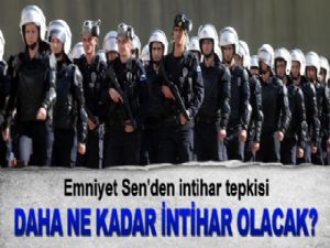 Emniyet Sen'den intihar tepkisi