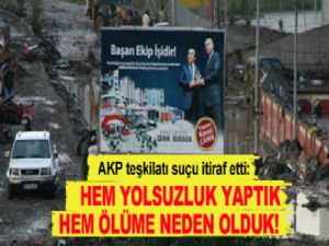 AKP teşkilatı suçu itiraf etti: Hem yolsuzluk yaptık, hem ölüme neden olduk!