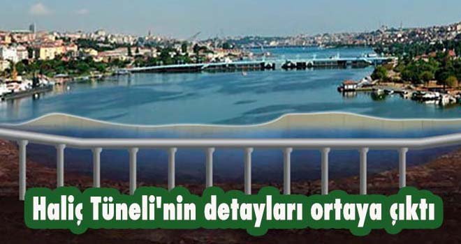 Haliç Tüneli'nin detayları ortaya çıktı