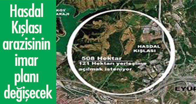 Hasdal Kışlası arazisinin imar planı değişecek