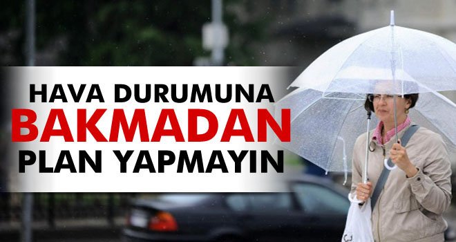 Hava durumuna bakmadan plan yapmayın