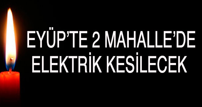 İki mahalle'de elektrik kesintisi yaşanacak