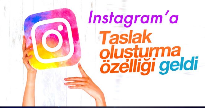 Instagram’a taslak oluşturma özelliği geldi