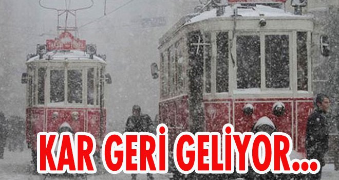 İstanbul, Ankara... Kar geri dönüyor... 