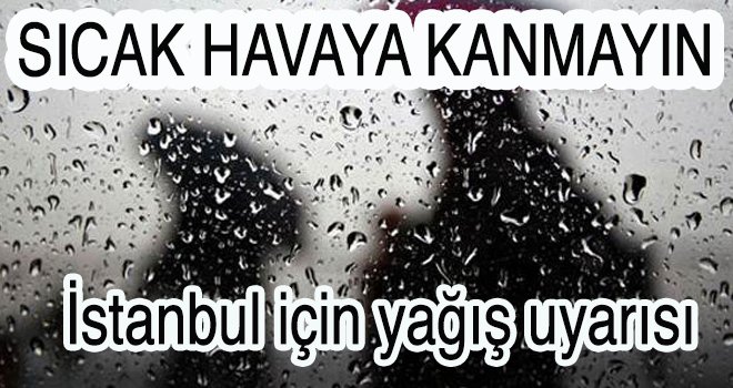 İstanbul için yağış uyarısı