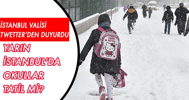 İstanbul Valisi Twetter'den açıkladı yarın okullar tatil mi?