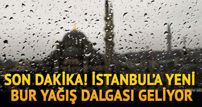 İstanbul'a yeni yağış dalgası geliyor!