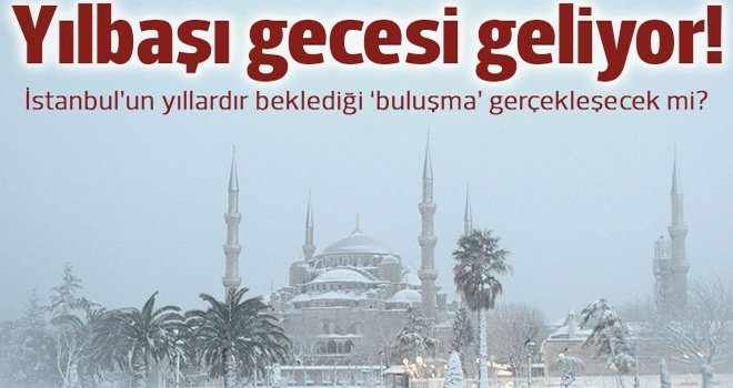 İstanbul'a yılbaşında kar yağacak