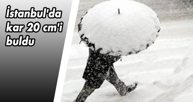 İstanbul'da kar 20 cm'i buldu
