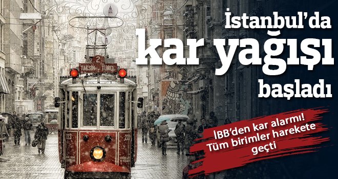 İstanbul'da kar yağışı başladı, İBB alarm durumunda