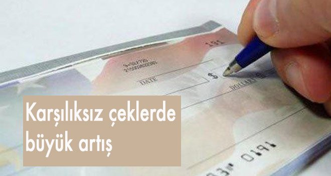 Karşılıksız çeklerde büyük artış