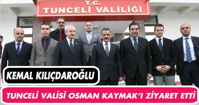 Kılıçdaroğlu, Tunceli Valisi Osman Kaymak'ı Ziyaret Etti