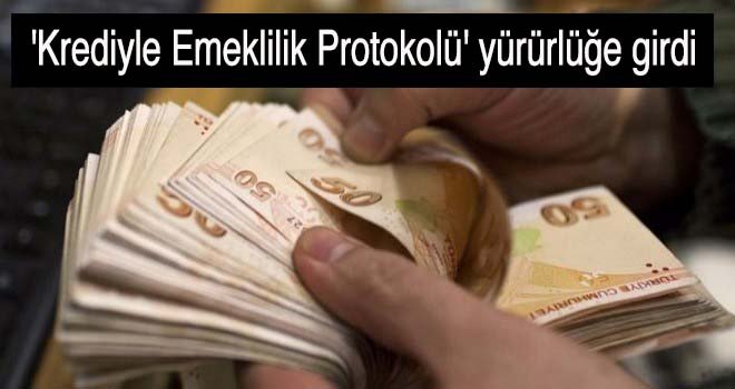 'Krediyle Emeklilik Protokolü' yürürlüğe girdi