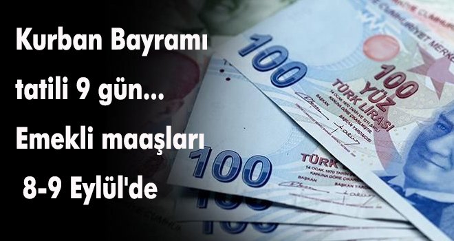 Kurban Bayramı tatili 9 gün... Emekli maaşları 8-9 Eylül'de