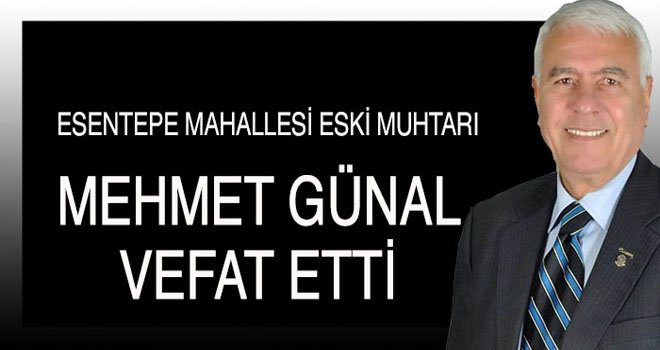 MEHMET GÜNAL VEFAT ETTİ