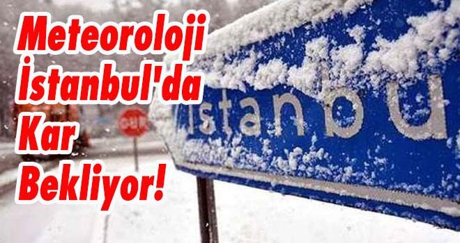Meteoroloji İstanbul'da Kar Bekliyor!