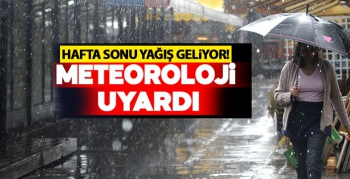 Meteoroloji hafta sonu için uyardı!