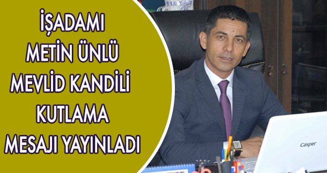 METİN ÜNLÜ'DEN MEVLİD KANDİLİ MESAJI