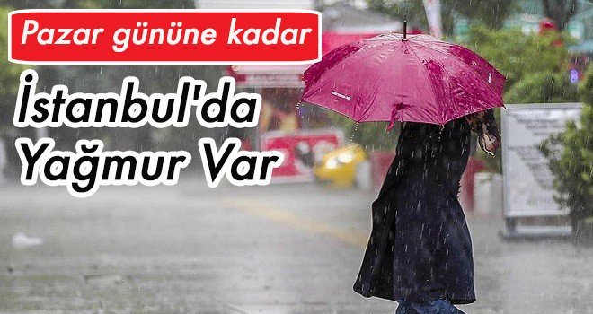 Pazar gününe kadar İstanbul'da yağmur var
