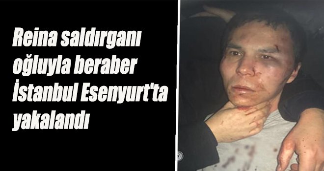 Reina saldırganı İstanbul Esenyurt'ta yakalandı