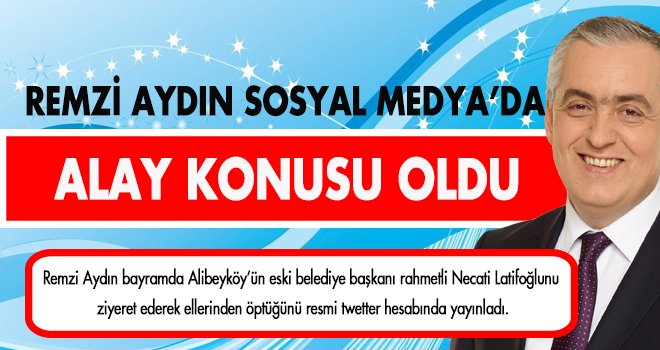 REMZİ AYDIN SOSYAL MEDYA’DA ALAY KONUSU OLDU