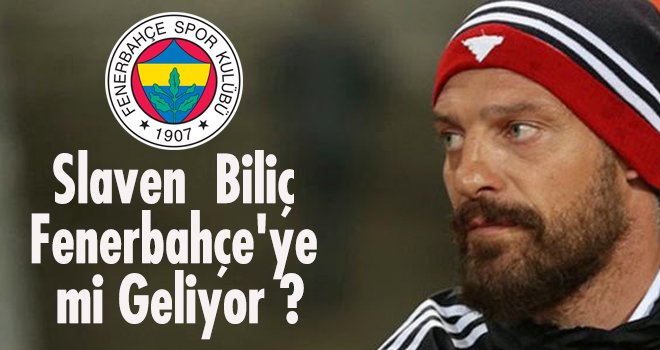 Slaven Biliç Fenerbahçe'ye mi Geliyor ?