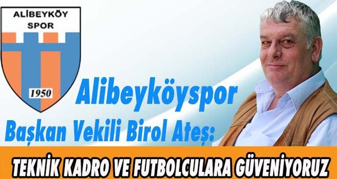 TEKNİK KADRO VE FUTBOLCULARA GÜVENİYORUZ