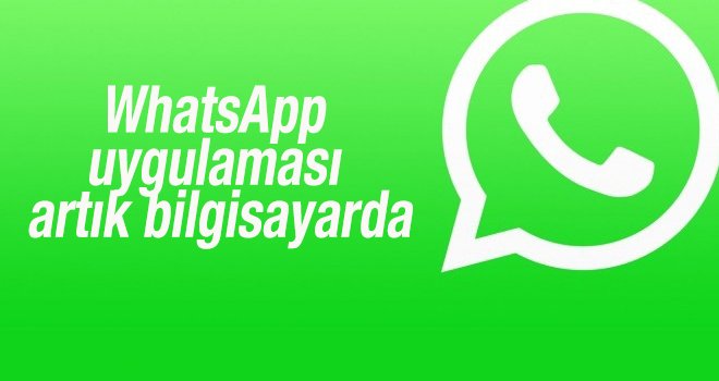 WhatsApp uygulaması artık bilgisayarda