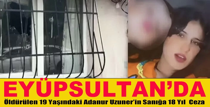 19 Yaşındaki Adanur Uzuner’in Sanığa 18 Yıl Ceza