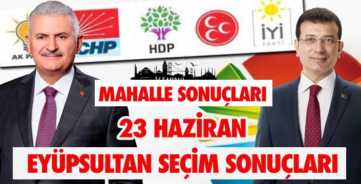 23 HAZİRAN EYÜPSULTAN SEÇİM SONUÇLARI