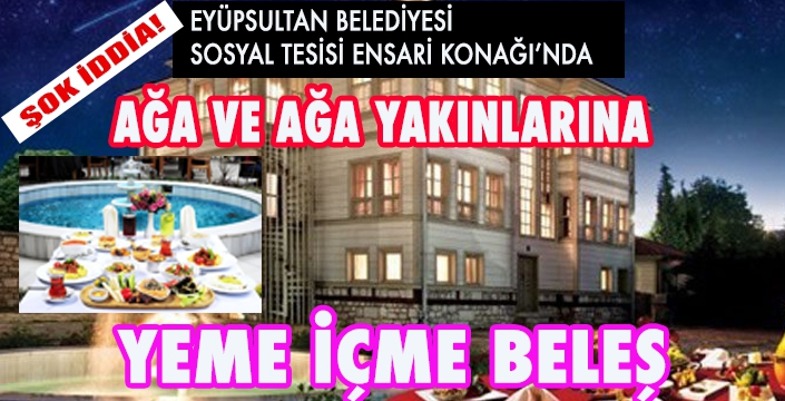 AĞA VE AĞA YAKINLARINA YEME İÇME BELEŞ