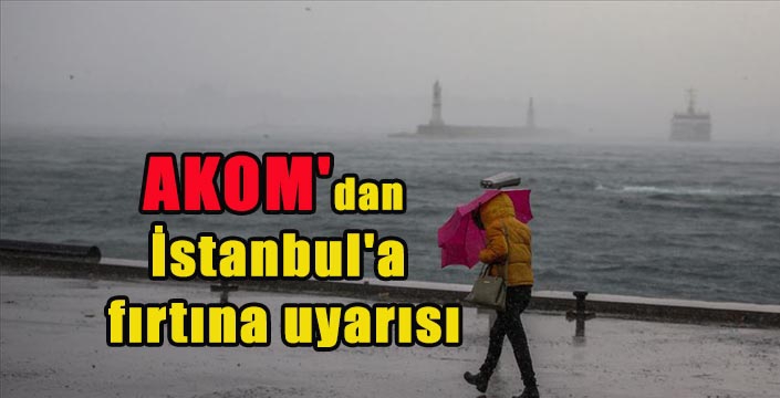 AKOM'dan İstanbul'a fırtına uyarısı