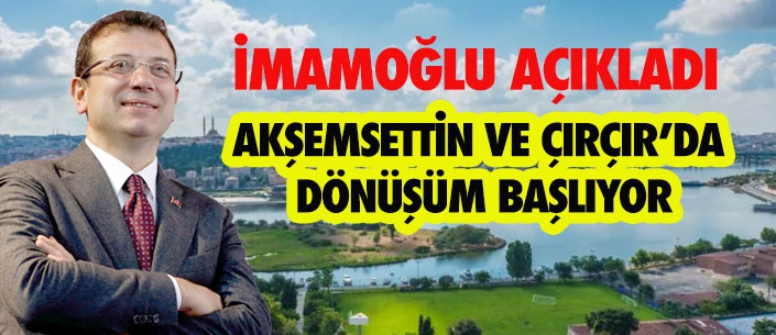 AKŞEMSETTİN VE ÇIRÇIR’DA  DÖNÜŞÜM BAŞLIYOR