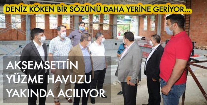 AKŞEMSETTİN  YÜZME HAVUZU  YAKINDA AÇILIYOR