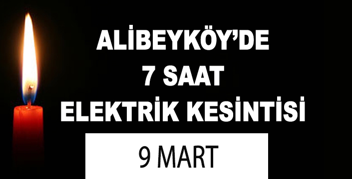 ALİBEYKÖY’DE 7 SAAT ELEKTRİK KESİNTİSİ