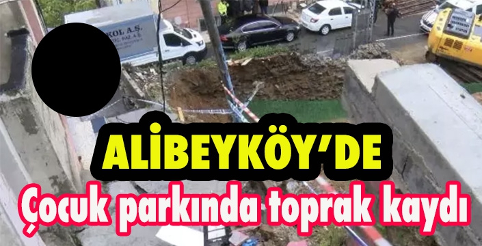 Alibeyköy'de çocuk parkında toprak kaydı