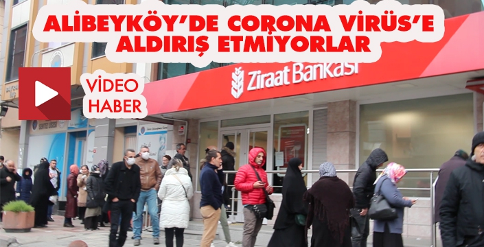 ALİBEYKÖY’DE CORONA VİRÜS’E ALDIRIŞ ETMİYORLAR