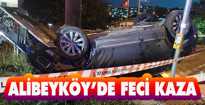 ALİBEYKÖY’DE FECİ KAZA