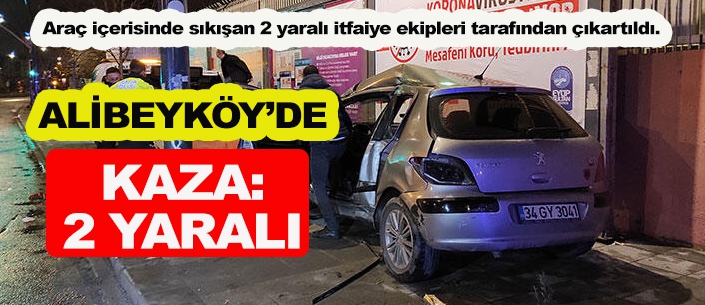 ALİBEYKÖY'DE KAZA:2 YARALI